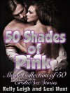 50 SHADES of PINK: Mega Collection of 50 Erotic Short Sex Stories - Kelly Leigh, Lexi Hunt