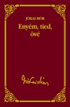 Enyém, tied, övé (Jókai Mór válogatott művei #23) - Mór Jókai