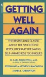 Getting Well Again: The Bestselling Classic About the Simontons' Revolutionary Lifesaving Self- Awar eness Techniques - O. Carl Md Simonton, James Phd Creighton, Stephanie Matthews Simonton