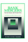 Bank Mergers: Current Issues and Perspectives - Benton E. Gup