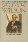 Woodrow Wilson: A Biography - August Heckscher