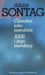 Choroba jako metafora. AIDS i jego metafory - Susan Sontag, Jaroslaw Anders