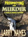 PROSPECTING FOR MURDER (A CHARLIE SIRINGO MYSTERY) - Larry Names