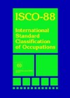 Isco-88 International Standard Classification of Occupants - International Labour Office