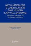 Neo-Liberalism, Globalization and Human Capital Learning: Reclaiming Education for Democratic Citizenship - Emery J. Hyslop-Margison, Alan M. Sears