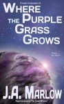 Where the Purple Grass Grows - J.A. Marlow