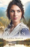 An Uncommon Woman - Frantz, Laura