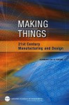 Making Things: 21st Century Manufacturing and Design: Summary of a Forum - Steve Olson, National Academy of Engineering