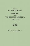 Record of Commissions of Officers in the Tennessee Militia, 1796-1815 - Mary Brown Daniel Moore, John T. Moore