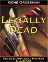 Legally Dead - Peter Sharp Legal Mystery 12 - Gene Grossman