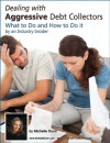 Dealing with Aggressive Debt Collectors What to do and how to do it by an industry insider - Michelle Dunn