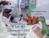 What the Dinosaurs Did Last Night - Refe Tuma, Susan Tuma