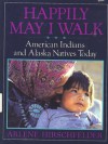 Happily May I Walk: American Indians and Alaska Natives Today - Arlene Hirschfelder