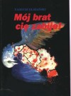 Mój brat cię zabije! O wojnie w Jugosławii - Tadeusz Olszański