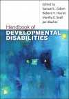 Handbook of Developmental Disabilities - Samuel L. Odom, Robert H. Horner, Martha E. Snell, Jan Blacher, Jan B. Blacher