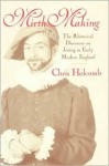 Mirth Making: The Rhetorical Discourse on Jesting in Early Modern England - Chris Holcomb