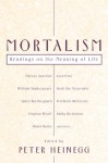 Mortalism: Readings on the Meaning of Life - Peter Heinegg