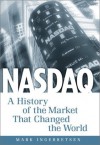 Nasdaq: A History of the Market That Changed the World - Mark Ingebretsen