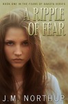 A Ripple of Fear (The Fears of Dakota Book 1) - J.M. Northup