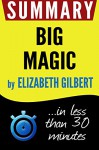 Summary of Big Magic: Creative Living Beyond Fear: in less than 30 minutes - Book Summary