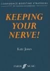 Keeping Your Nerve!: Confidence-Boosting Strategies for Musicians and Performers - Kate Jones