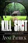 Wounded Heroes Book One: Kill Shot - Anne Patrick