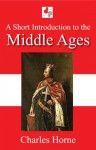 A Short Introduction to the Middle Ages - Charles Horne