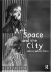 Art, Space and the City - Malcolm Miles