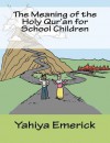 The Meaning of the Holy Qur'an for School Children - Yahiya Emerick