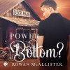 Power Bottom? - Rowan McAllister