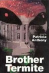 Brother Termite - Patricia Anthony