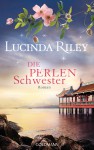 Die Perlenschwester: Roman - Die sieben Schwestern 4 - - Lucinda Riley, Sonja Hauser