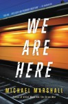 We Are Here - Michael Marshall