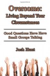 Overcome: Living Beyond Your Circumstances: Good Questions Have Small Groups Talking - Josh Hunt