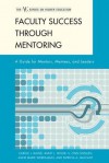 Faculty Success Through Mentoring - Carole Bland, Anne Taylor, S Shollen, Anne Marie Weber-Main, Patricia A Mulcahy