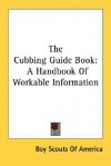 The Cubbing Guide Book: A Handbook of Workable Information - Boy Scouts of America