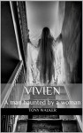 Vivien: A man haunted by a woman (Haunted Houses Book 5) - Tony Walker