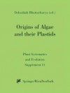 Origins of Algae and their Plastids (Plant Systematics and Evolution - Supplementa) - Debashish Bhattacharya