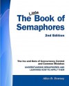 The Little Book Of Semaphores (2nd Edition): The Ins And Outs Of Concurrency Control And Common Mistakes - Allen B. Downey