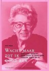 Wacht maar tot ik dood ben: Annie M.G. Schmidt: haar leven en werk voor theater, radio en tv - Hans Vogel