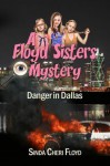 Danger in Dallas A Floyd Sisters Mystery - Sinda Cheri Floyd