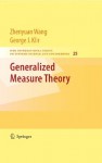 Generalized Measure Theory (IFSR International Series on Systems Science and Engineering) - Zhenyuan Wang, George Klir