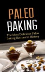 Paleo Baking: The Most Delicious Paleo Baking Recipes In History - Tina Jackson, Paleo Diet, Paleo, Paleo Cookbook, Low Carb, Gluten Free, Weight Loss, Baking