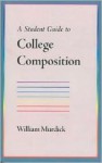 A Student Guide to College Composition - William Murdick