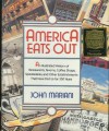 America Eats Out: An Illustrated History of Restaurants, Taverns, Coffee Shops, Speakeasies, and Other Establishments That Have Fed Us for 350 Years - John F. Mariani