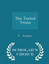 The Tinted Venus - Scholar's Choice Edition - F. Anstey