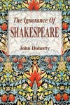 The Ignorance of Shakespeare - John Doherty