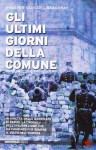 Gli ultimi giorni della Comune. In diretta dalle barricate di Parigi, la cronaca dell'insurrezione che ha cambiato per sempre il volto dell'Europa (Unaltrastoria) di Lissagaray, Prosper-Olivier (2013) Tapa blanda - Prosper-Olivier Lissagaray