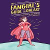 The Fangirl's Guide to the Galaxy: A Handbook for Girl Geeks - Jessica Almasy, Sam Maggs, Holly Conrad