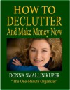 How to De-clutter and Make Money Now: Turn Clutter Into Cash with The One-Minute Organizer (Organizing for Simple Living) - Donna Smallin Kuper